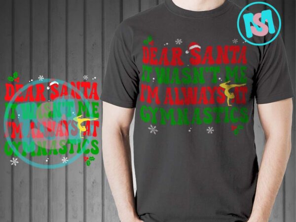 Dear santa it wasn’t me i’m always at gymnastics christmas svg, merry christmas svg t shirt vector illustration Dear santa it wasn’t me i’m always at gymnastics christmas svg, merry christmas svg t shirt vector illustration