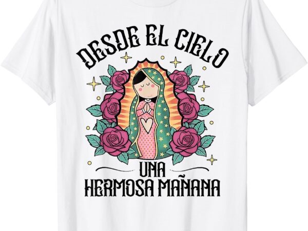 Desde el cielo una hermosa manana t-shirt