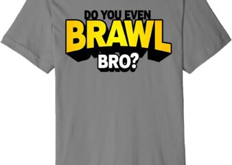 Do You Even Brawl Bro_ All Star Brawl Star Premium T-Shirt