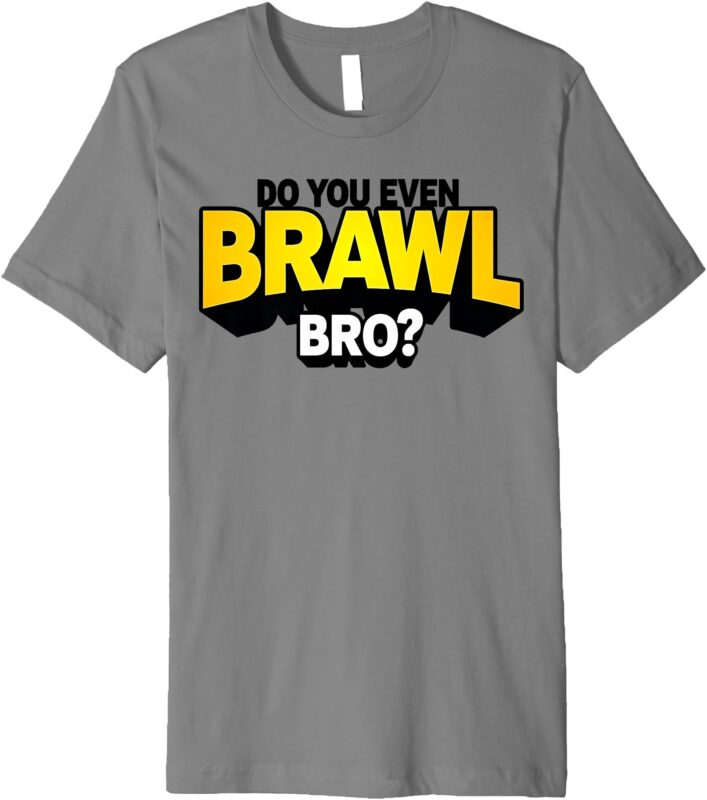 Do You Even Brawl Bro_ All Star Brawl Star Premium T-Shirt