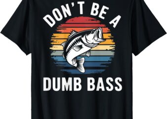 Don’t Be A Dumb Bass Funny Fishing (on back) Fishing Meme T-Shirt