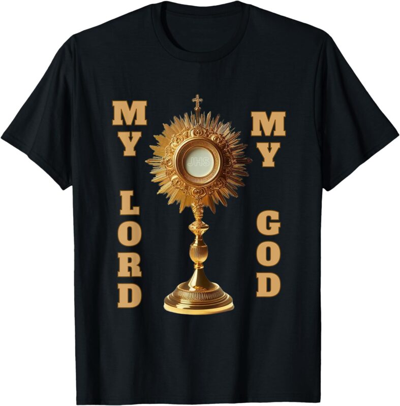 FRONT_ My Lord Monstrance BACK_ Eucharist It’s Really Jesus T-Shirt