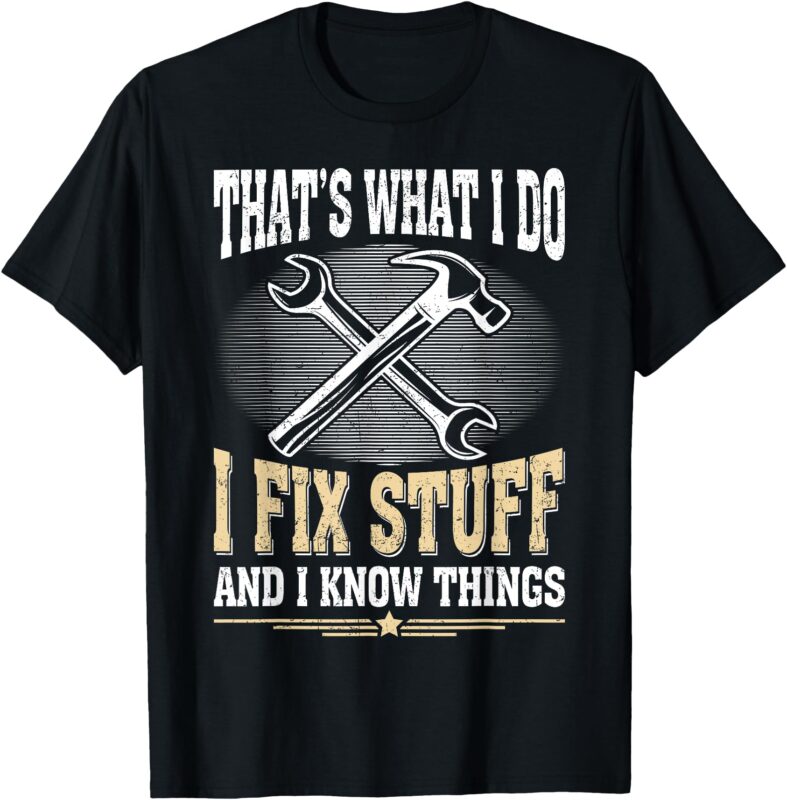 Funny Dad Men Graphic Vintage I Fix Stuff And I Know Things T-Shirt