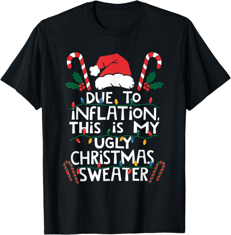Funny Due to Inflation Ugly Christmas Sweaters For Men Women T-Shirt