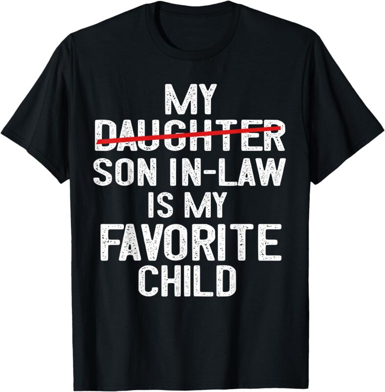 Funny My Son In Law Is My Favorite Child Men Women T-Shirt