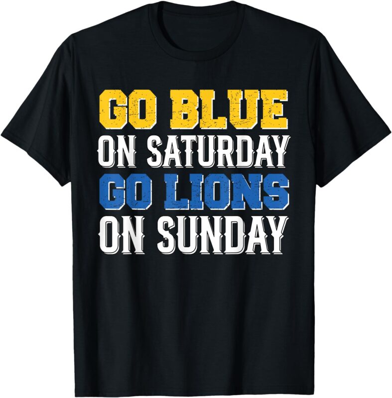 Go Blue On Saturday Go Lion On Sunday T-Shirt