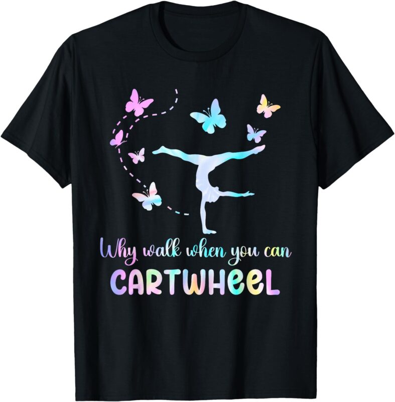Gymnastic Why Walk When You Can Cartwheel Gymnast Women Girl T-Shirt