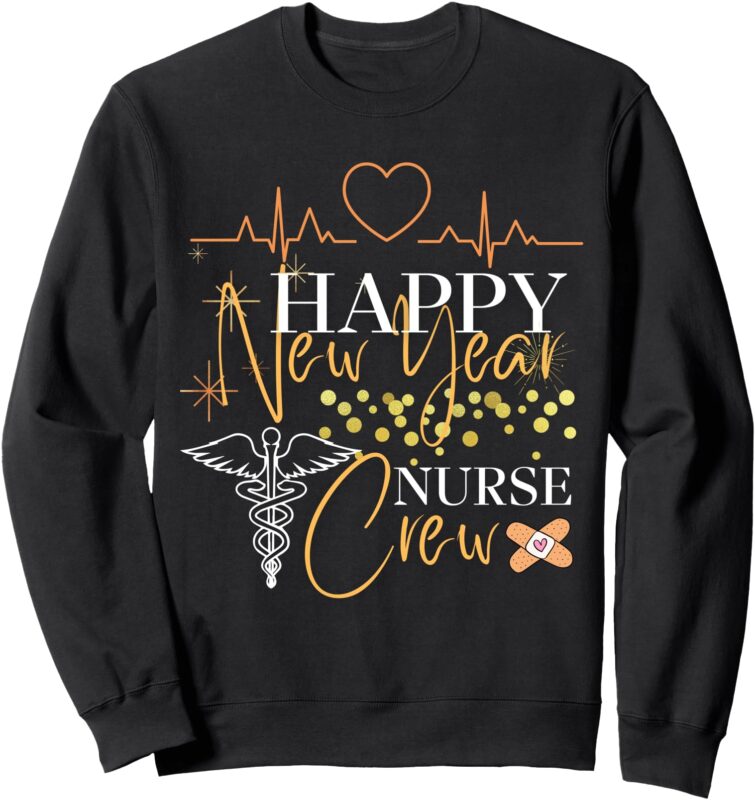 Happy New Year Nurse Crew Funny New Year For Nurse Sweatshirt