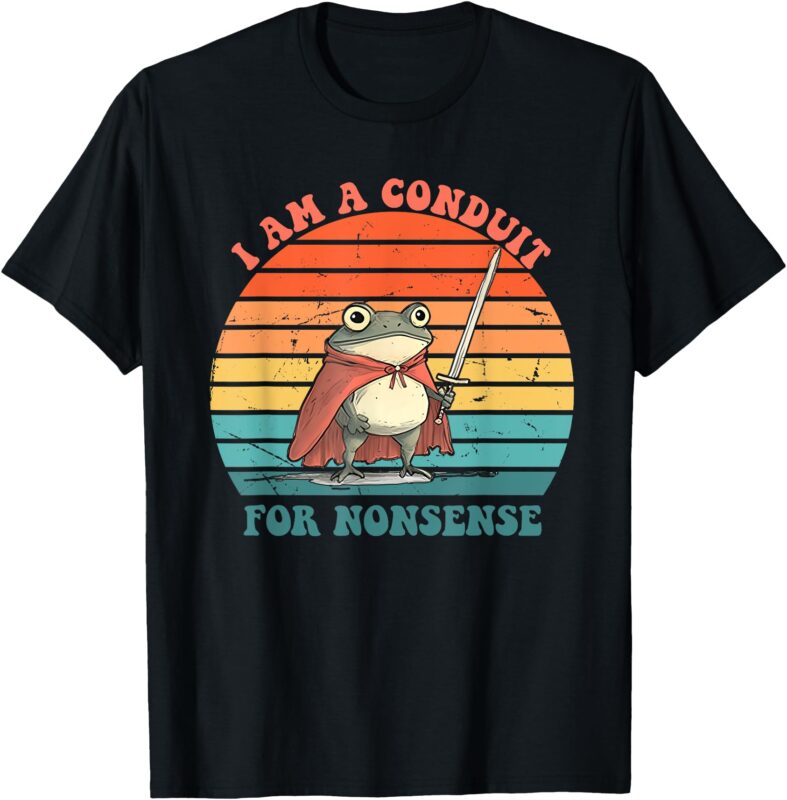 I Am A Conduit For Nonsense Design T-Shirt