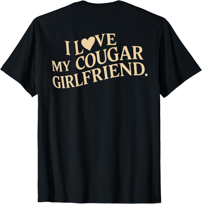 I Love My Cougar Girlfriend Funny Boyfriend Men Valentines T-Shirt