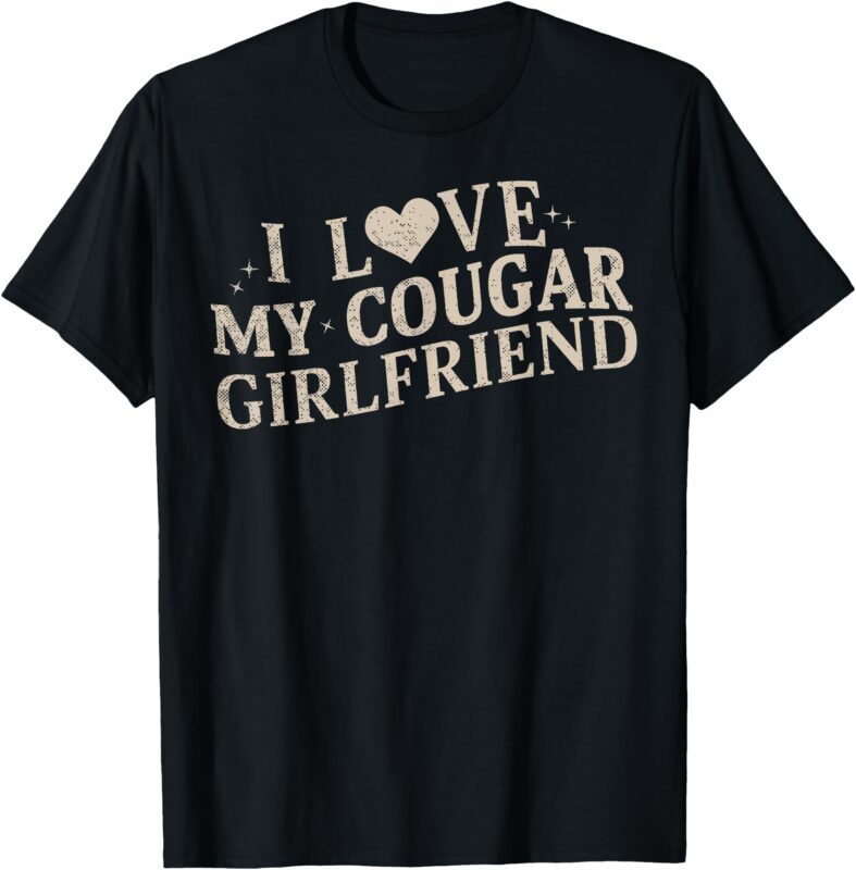 I Love My Cougar Girlfriend T-Shirt