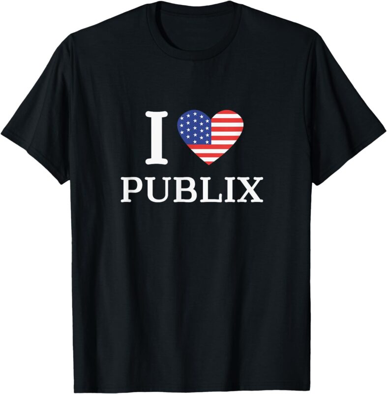 I Love Publix USA Flag Funny Sarcastic T-Shirt