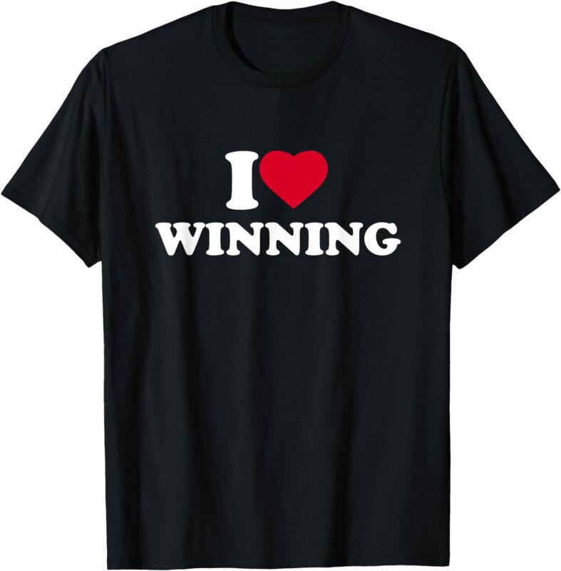I Love Winning I Heart Winning Lover Win Winner T-Shirt
