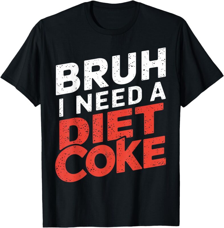 I Need A Diet Coke Cans Diet Coke Caffeine Free Diet Coke T-Shirt