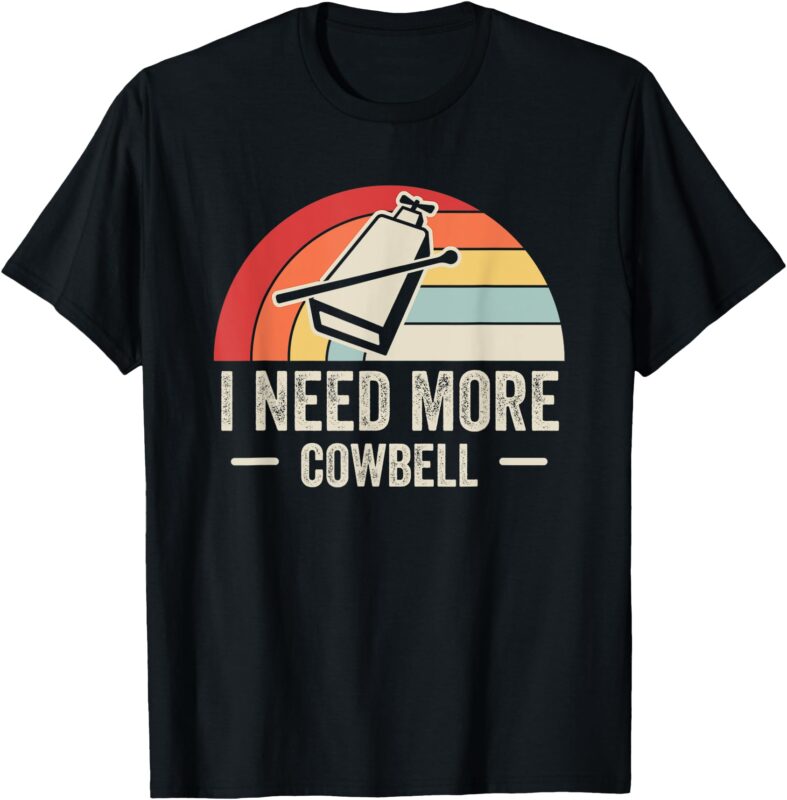 I Need More Cowbell Retro Humor T-Shirt