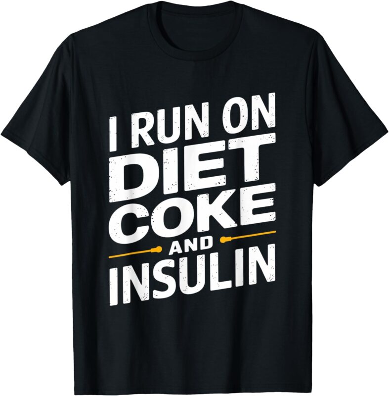 I Run On Diet Coke and Insulin T-Shirt