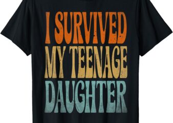 I Survived My Teenage Daughter – Funny Dad & Mom , Vintage T-Shirt