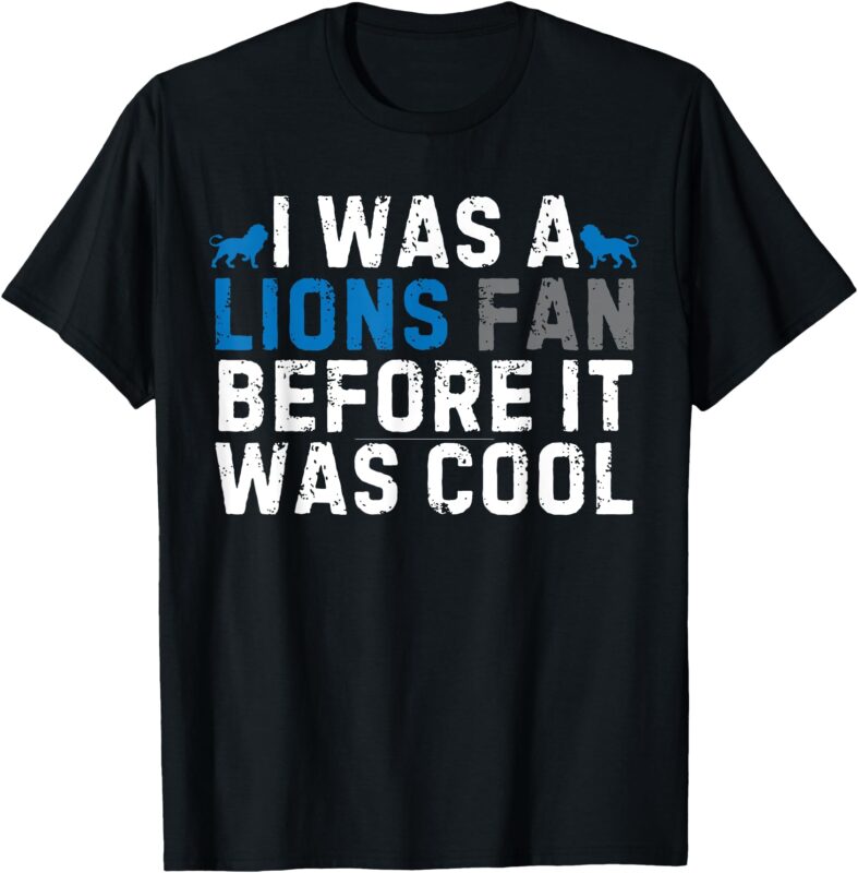I Was A Lions Fan Before It Was Cool Vintage Football Lover T-Shirt