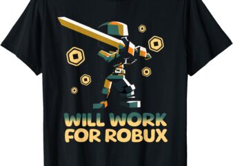 I Will Work for Robux – Funny Gamer T-Shirt