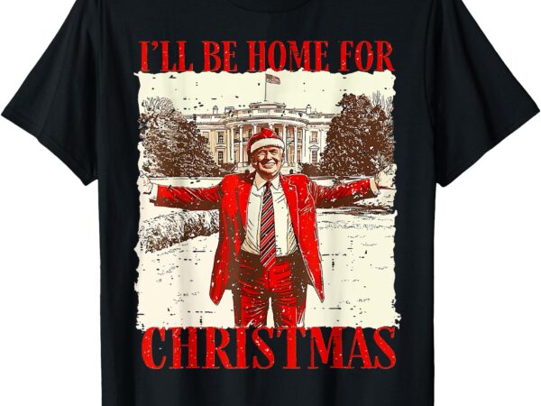 I’ll be home for christmas t-shirt