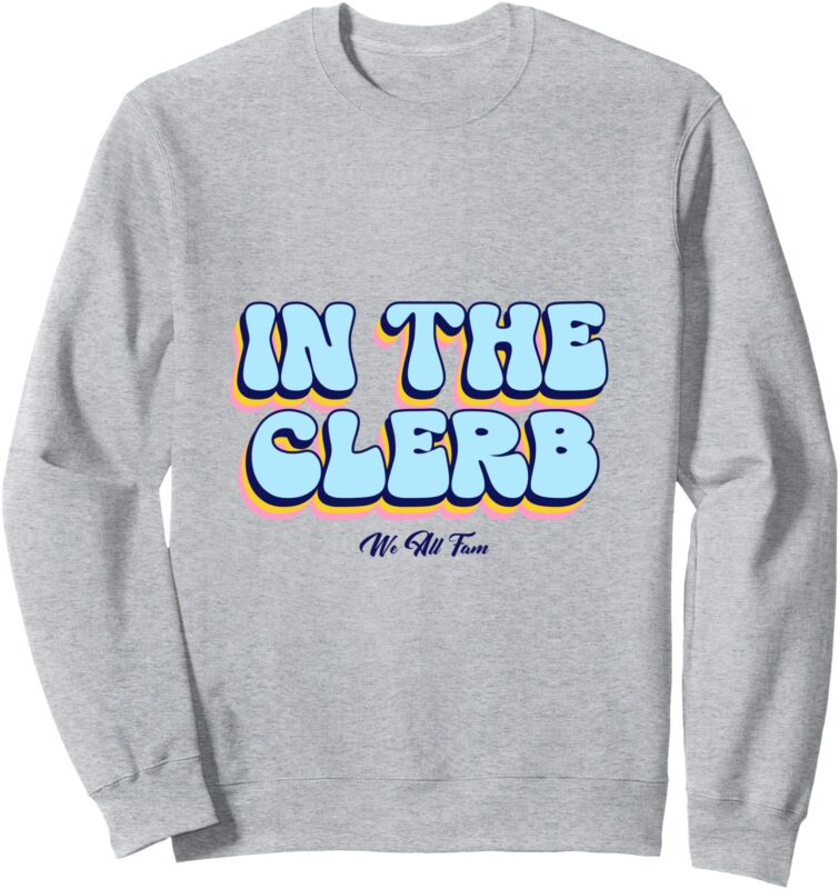 In The Clerb We All Fam Sweatshirt