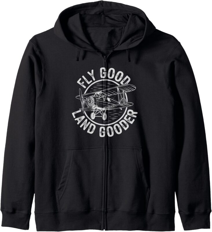 Inspiring Saying Fly Good Land Gooder Aviation Pilot Zip Hoodie