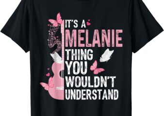 It’s A Melanie Thing You Wouldn’t Understand Girls T-Shirt