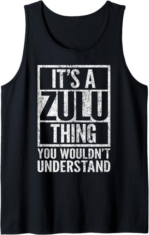 It’s A Zulu Thing You Wouldn’t Understand – Funny Saying Tank Top
