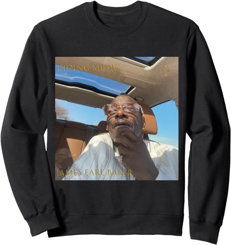 James Earl Baker Riding Music Sweatshirt