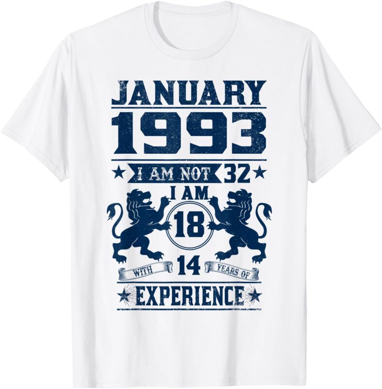 January 1993 I Am Not 32 I’m 18 With 14 Year Of Experience T-Shirt