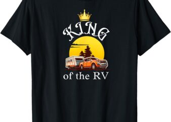 King of the RV Outdoor Vacation Hiking Camping RV Campers T-Shirt