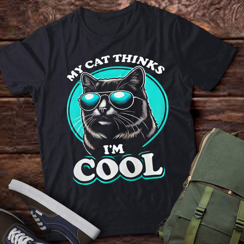 TD15-My Cat Thinks I’m Cool Funny Cat Wearing Sunglasses