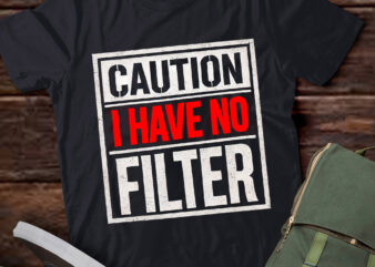 LT923-Caution I Have No Filter Funny Sarcastic Humor