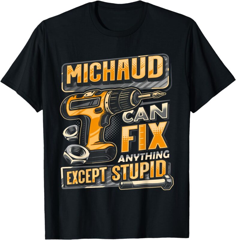 Last Name Michaud Can Fix Anything Except Stupid T-Shirt