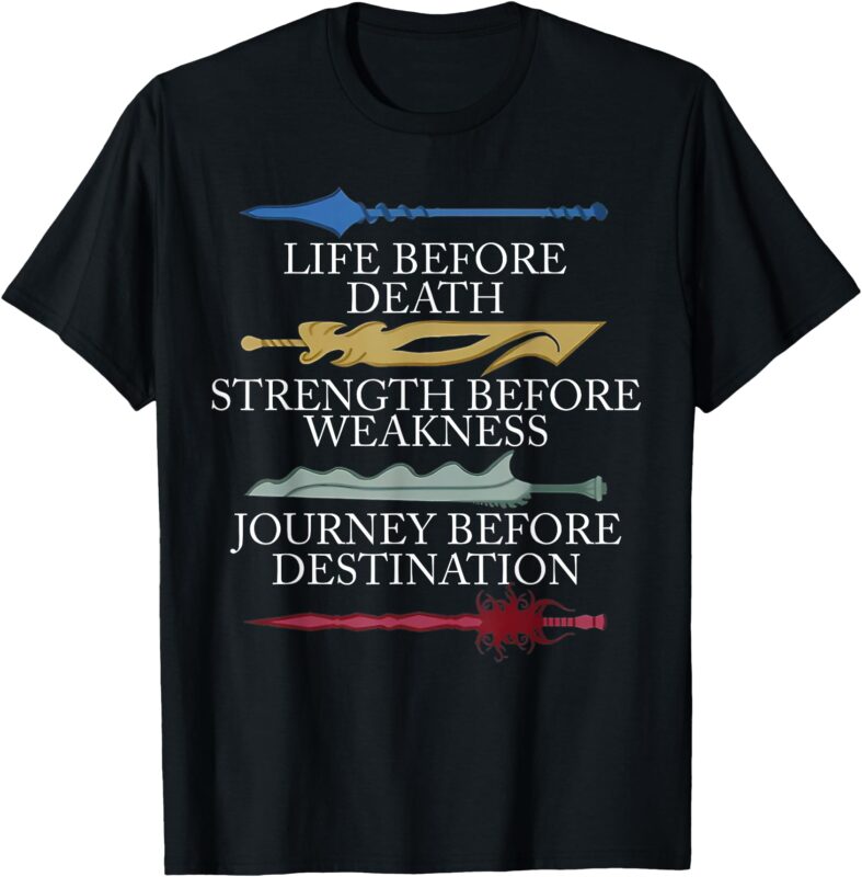 Life Before Death Strength Before Weakness Journey T-Shirt