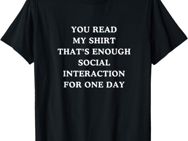 Limiting social interaction today t-shirt