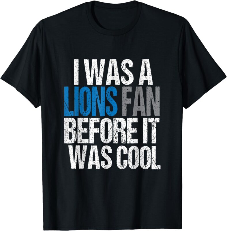Lions Fan Before It Was Cool Lions Gear Lions Fan T-Shirt
