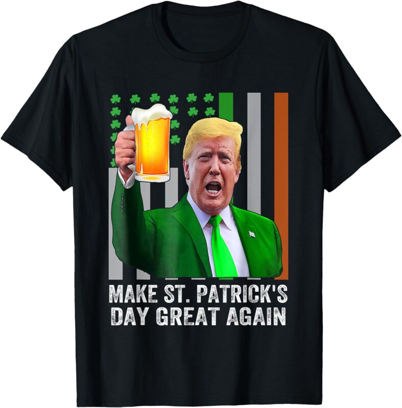 Make Saint St Patrick’s Day Great Again Flag Funny Trump T-Shirt