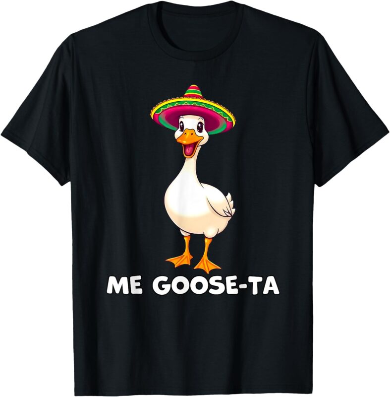 Me Goose-ta Funny Goose Mexican Hat Me Gusta Spanish Puns T-Shirt