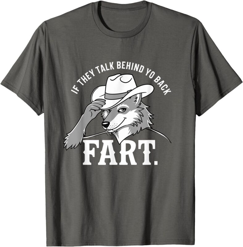 Meme If They Talk Behind Your Back Fart Funny Oddly Specific T-Shirt