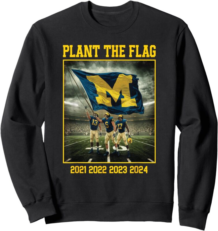 Michigan Plant The Flag In Ohio Years 21′ 22′ 23′ 24′ State Sweatshirt