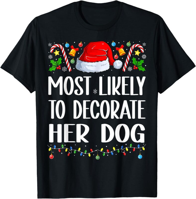 Most Likely to Decorate Dog Funny Family Christmas Pajamas T-Shirt