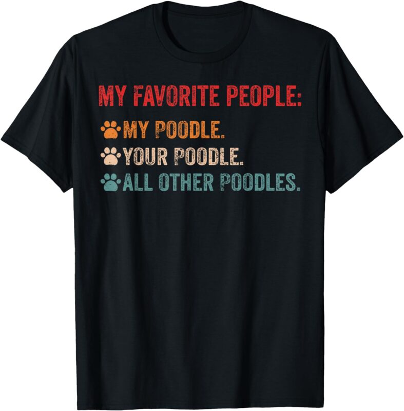 My Favorite People My Poodle Your Poodle, Funny Poodle Dog T-Shirt