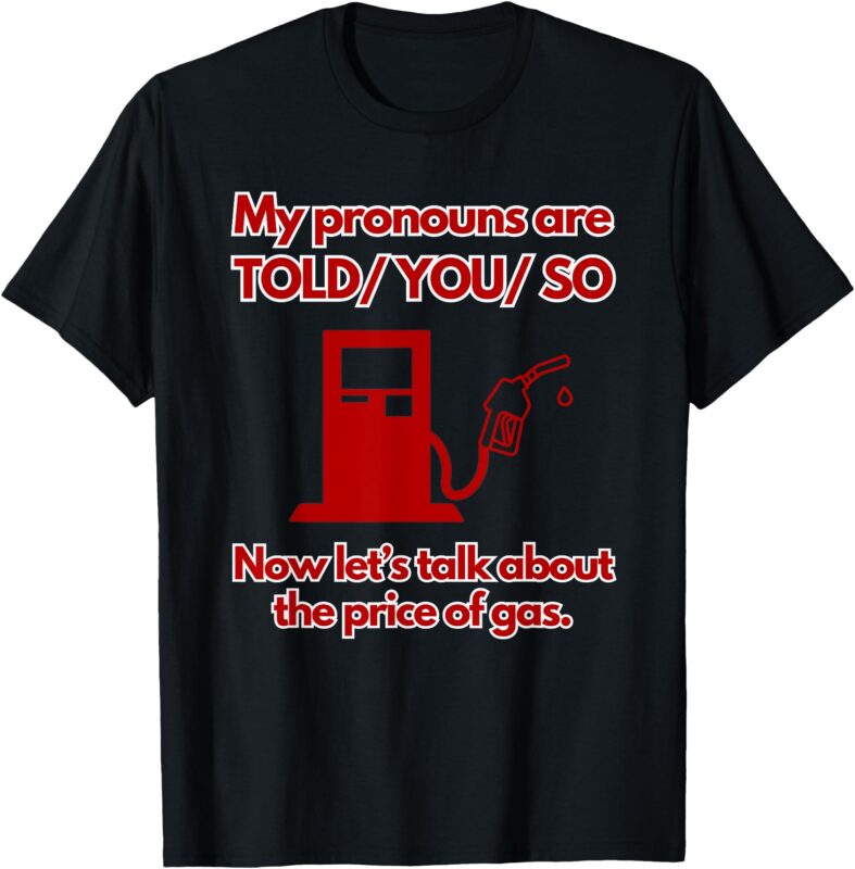My Pronouns Are Told You So T-Shirt