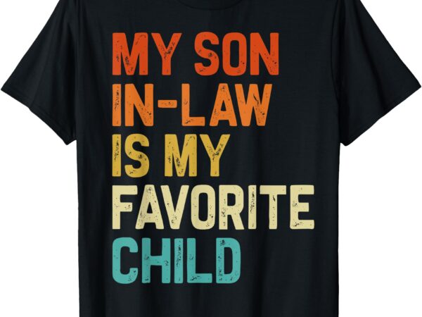 My son in law is my favorite child family humor retro funny t-shirt