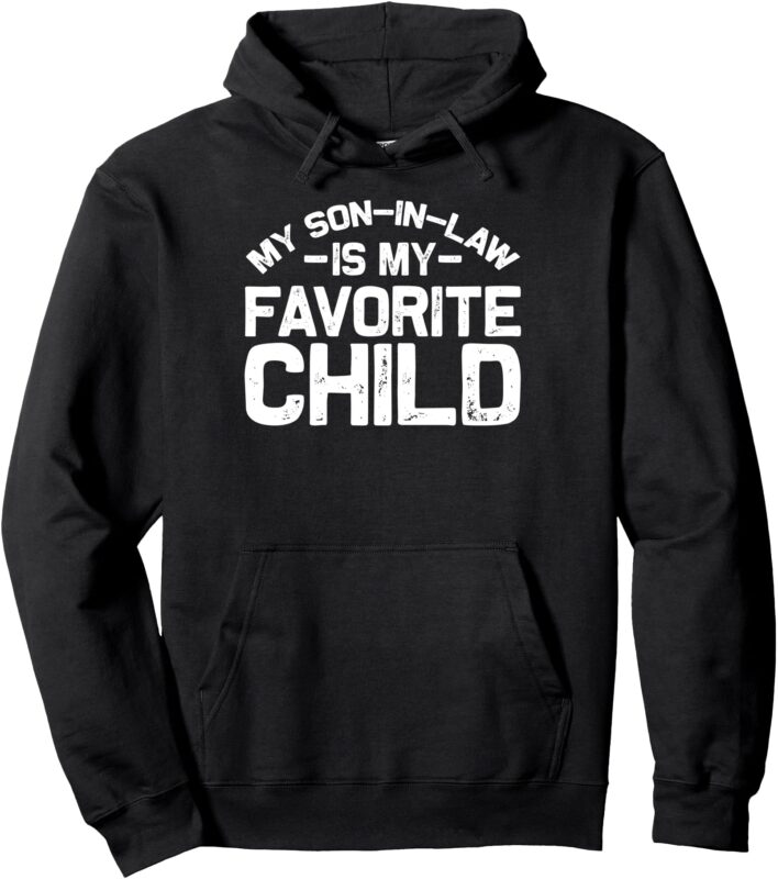 My Son In Law Is My Favorite Child Funny Retro Family Humor Pullover Hoodie