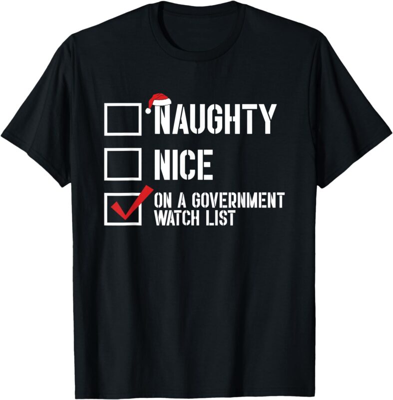 Naughty Nice On A Government Watch List Funny Humor T-Shirt