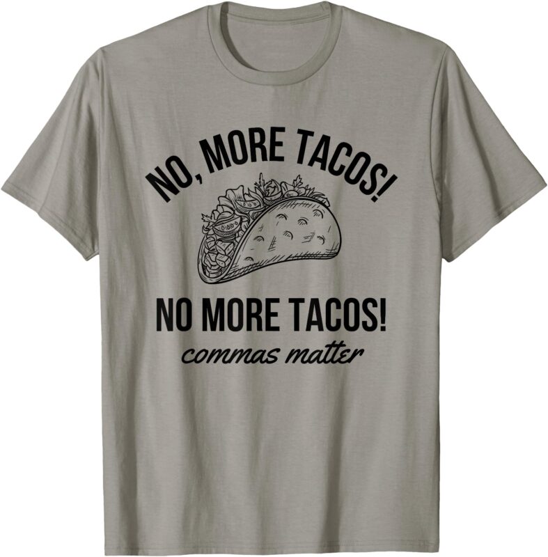 No More Tacos Punctuation Matters Funny English Teacher T-Shirt