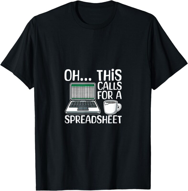 Oh This Calls For A Spreadsheet Funny Office Humor Office T-Shirt