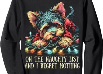 On The Naughty List Cute Yorkshire Terrier Christmas Funny Sweatshirt